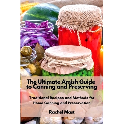 预订 The Ultimate Amish Guide to Canning and Preserving: Traditional Recipes and Methods for Home Canning and Preservati