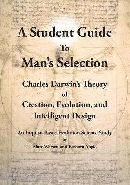 [预订]A Student Guide to Man’s Selection: Charles Darwin’s Theory of Creation, Evolution, and Intellig 9781936883165