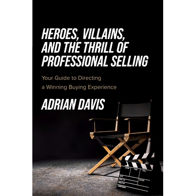 预订 Heroes, Villains, and the Thrill of Professional Selling: Your Guide to Directing a Winning Buying Experience