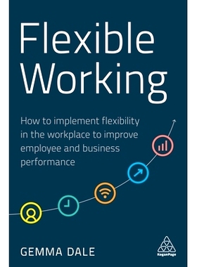 预订 Flexible Working: How to Implement Flexibility in the Workplace to Improve Employee and Business Performance 弹性工