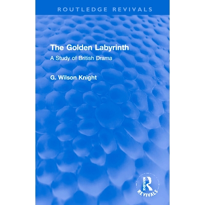 预订 The Golden Labyrinth: A Study of British Drama 黄金迷宫：英国戏剧研究（重印版）: 9781032193731