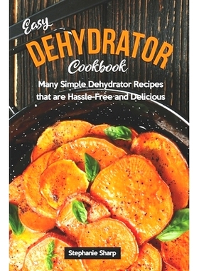 预订 Easy Dehydrator Cookbook: Many Simple Dehydrator Recipes that are Hassle-Free and Delicious: 9781679776618