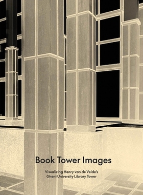 预订 Book Tower Images: Visualizing Henry van de Velde’s Ghent University Library Tower 书塔图片: 9789076714691