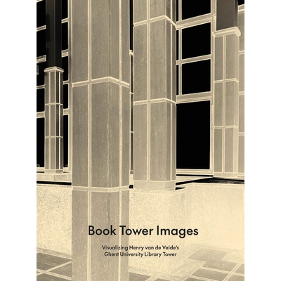 预订 Book Tower Images: Visualizing Henry van de Velde’s Ghent University Library Tower 书塔图片: 9789076714691