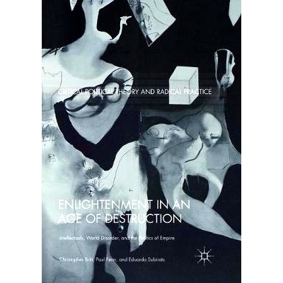预订 Enlightenment in an Age of Destruction: Intellectuals, World Disorder, and the Politics of Empire: 9783319889894