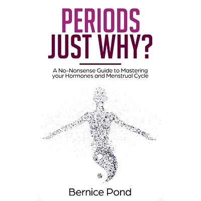 预订 Periods...Just Why?: A No-Nonsense Guide to Mastering your Hormones and Menstrual Cycle: 9781692336028