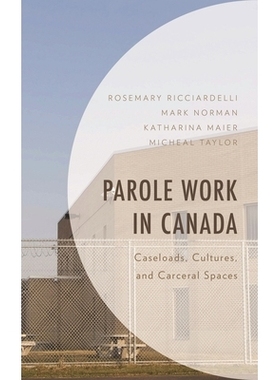 预订 Parole Work in Canada: Caseloads, Cultures, and Carceral Spaces 加拿大的假释工作：案件数量、文化和监狱空间: 9781538