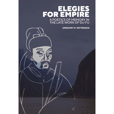 预订 Elegies for Empire: A Poetics of Memory in the Late Work of Du Fu: 9780674297548