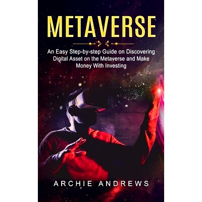 预订 Metaverse: An Easy Step-by-step Guide on Discovering (Digital Asset on the Metaverse and Make Money With Investing)
