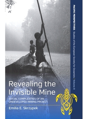预订 Revealing the Invisible Mine: Social Complexities of an Undeveloped Mining Project 揭示无形的矿山：未开发的采矿项目