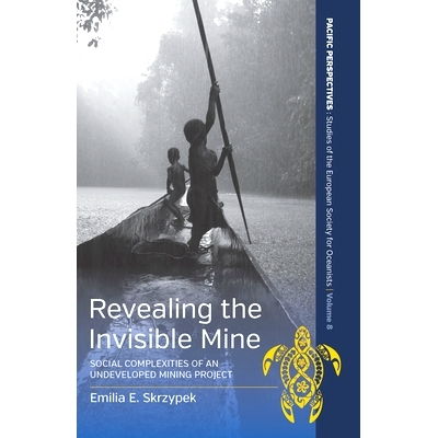 预订 Revealing the Invisible Mine: Social Complexities of an Undeveloped Mining Project 揭示无形的矿山：未开发的采矿项目