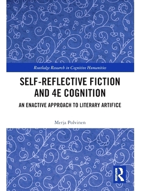预订 Self-Reflective Fiction and 4E Cognition: An Enactive Approach to Literary Artifice 自省小说与 4E 认知：文学技巧的