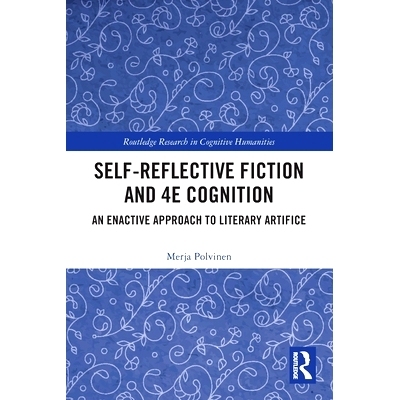 预订 Self-Reflective Fiction and 4E Cognition: An Enactive Approach to Literary Artifice 自省小说与 4E 认知：文学技巧的