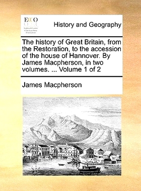 预订 The history of Great Britain, from the Restoration, to the accession of the house of Hannover. By James Macpherson,