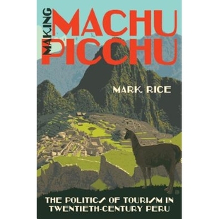 The Tourism Making Picchu 制造马丘比丘：20世纪秘鲁 97814696 预订 Peru Politics Machu Twentieth 旅行政治 Century