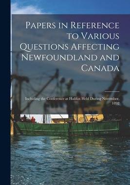 [预订]Papers in Reference to Various Questions Affecting Newfoundland and Canada [microform]: Including th 9781015298897