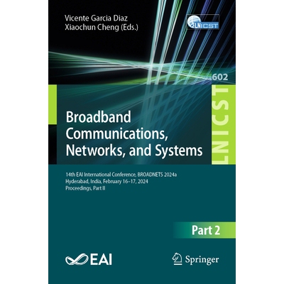 预订 Broadband Communications, Networks, and Systems 14th EAI International Conference, BROADNETS 2024, Hyderabad, India