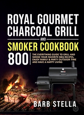 预订 Royal Gourmet Charcoal Grill & Smoker Cookbook 800: The Everything Guide to Grill and Smoke Your Favorite BBQ Recip