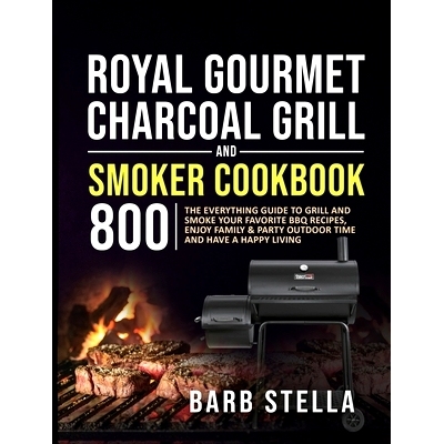 预订 Royal Gourmet Charcoal Grill & Smoker Cookbook 800: The Everything Guide to Grill and Smoke Your Favorite BBQ Recip