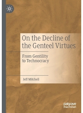 预订 On the Decline of the Genteel Virtues: From Gentility to Technocracy 绅士美德的衰落：从绅士到技术专制: 978303020356