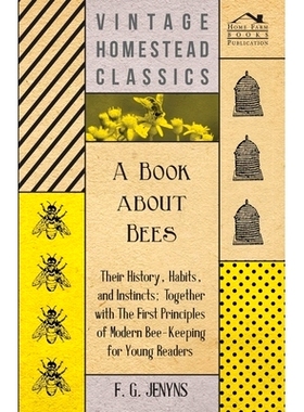 预订 A Book about Bees - Their History, Habits, and Instincts; Together with The First Principles of Modern Bee-Keeping