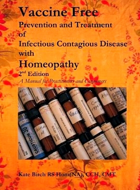 预订 Vaccine Free: Prevention and Treatment of Infectious Contagious Disease with Homeopathy: 9781482789607