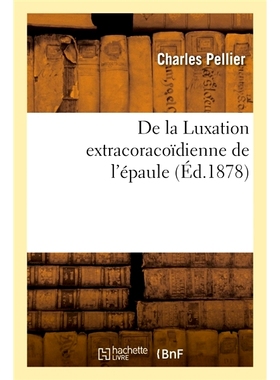 预订 de la Luxation Extracoracoidienne de L’Epaule, Luxation En Haut Des Auteurs 肩胛骨外脱位，作者顶部脱位: 9782014054