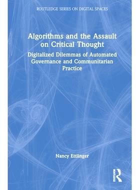 预订 Algorithms and the Assault on Critical Thought: Digitalized Dilemmas of Automated Governance and Communitarian Prac