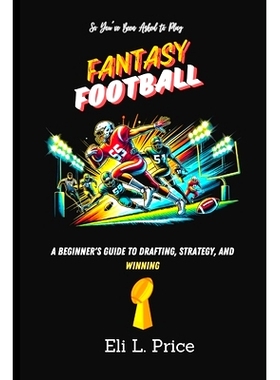 预订 So You’ve Been Asked to Play Fantasy Football: A Beginner’s Guide to Drafting, Strategy, and Winning: 97983348529