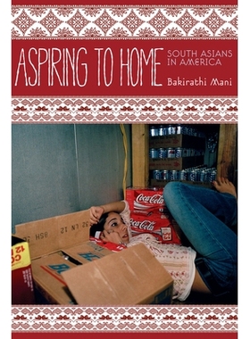 预订 Aspiring to Home: South Asians in America 热心家庭：美国南方亚裔人: 9780804777995