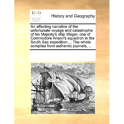 预订 An Affecting Narrative of the Unfortunate Voyage and Catastrophe of His Majesty’s Ship Wager, One of Commodore Ans