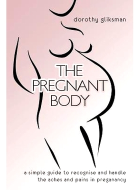 预订 The Pregnant Body: a simple guide to recognise and handle the aches and pains in preganancy: 9781470113827