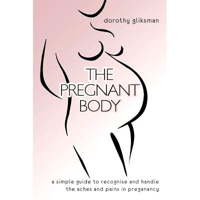 预订 The Pregnant Body: a simple guide to recognise and handle the aches and pains in preganancy: 9781470113827