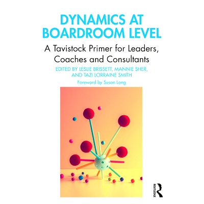 预订 Dynamics at Boardroom Level: A Tavistock Primer for Leaders, Coaches and Consultants 董事会层面的动态：领导人，教练