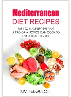预订 Mediterranean Diet Recipes: Easy to Make Recipes That a Pro or a Novice Can Cook To Live a Healthier Life