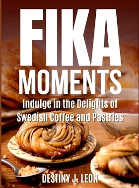 预订 Fika Moments: Indulge in the Delights of Swedish Coffee and Pastries: 9798328260947