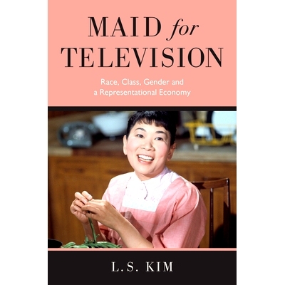 预订 Maid for Television: Race, Class, Gender, and a Representational Economy 电视女佣: 9781978827004