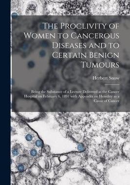 [预订]The Proclivity of Women to Cancerous Diseases and to Certain Benign Tumours [electronic Resource]: B 9781015353428