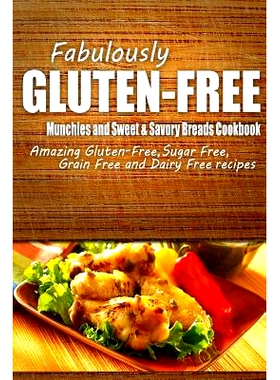 预订 Fabulously Gluten-Free - Munchies and Sweet & Savory Breads Cookbook: Yummy Gluten-Free Ideas for Celiac Disease an