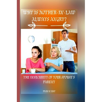 预订 Why Is Mother-In-Law Always Angry?: The Insecurity of Your Spouse’s Parent: 9798352017050