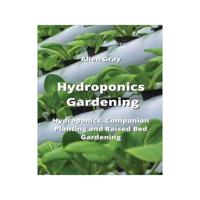 [预订]Hydroponics Gardening: Hydroponics, Companion Planting and Raised Bed Gardening 9789964677107