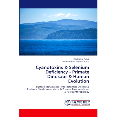 预订 Cyanotoxins & Selenium Deficiency - Primate Dinosaur & Human Evolution: Surface Metabolism, Interactomics Disease &