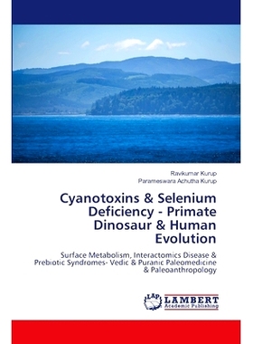 预订 Cyanotoxins & Selenium Deficiency - Primate Dinosaur & Human Evolution: Surface Metabolism, Interactomics Disease &