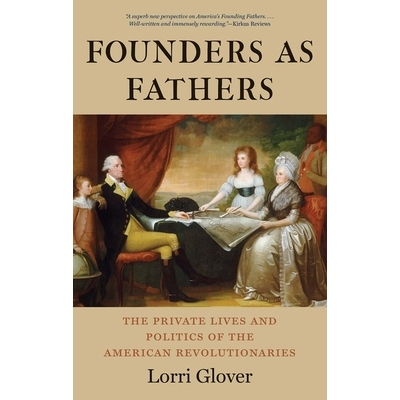 预订 Founders as Fathers: The Private Lives and Politics of the American Revolutionaries 作为父亲的创始人：私生活与美国*