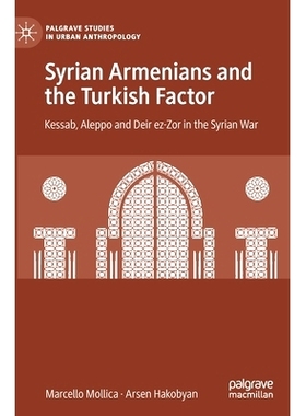 预订 Syrian Armenians and the Turkish Factor: Kessab, Aleppo and Deir ez-Zor in the Syrian War 叙利亚亚美尼亚人与土耳其