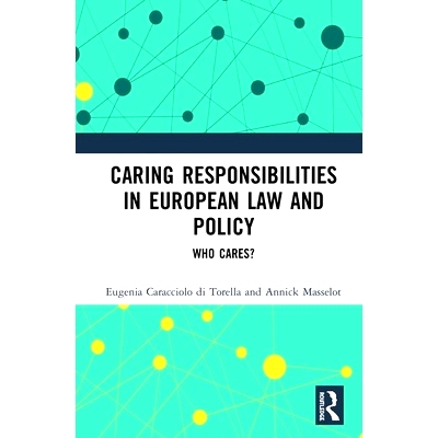 预订 Caring Responsibilities in European Law and Policy: Who Cares? 欧洲法律与政策的关怀责任：谁在乎？: 9780415529716