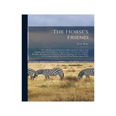 [预订]The Horse’s Friend [microform]: the Only Practical Method of Educating the Horse and Eradicating V 9781014356185