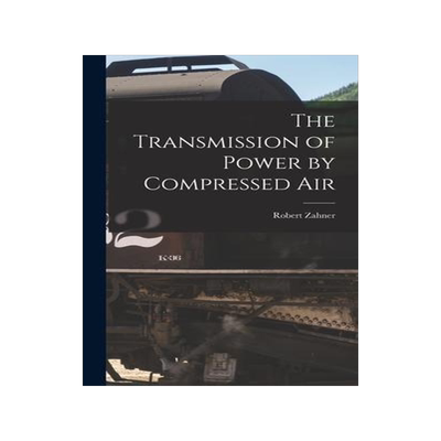 [预订]The Transmission of Power by Compressed Air 9781017884869