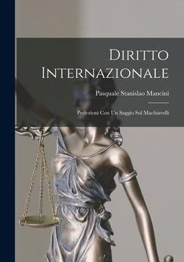 [预订]Diritto Internazionale: Prelezioni con un Saggio sul Machiavelli 9781017091182