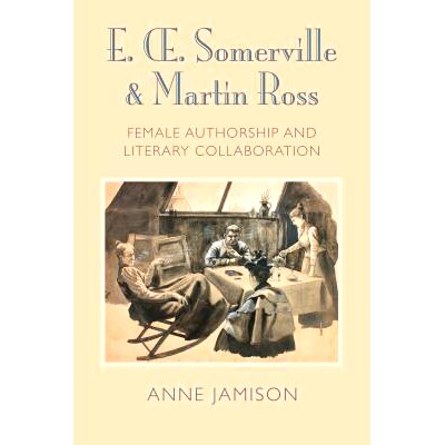 预订 E. Somerville & Martin Ross: Female Authorship and Literary Collaboration: 9781782051923